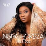 Mizz Dee Returns With A Heartfelt Ode To Gratitude In New Single “Ngiyathokoza”