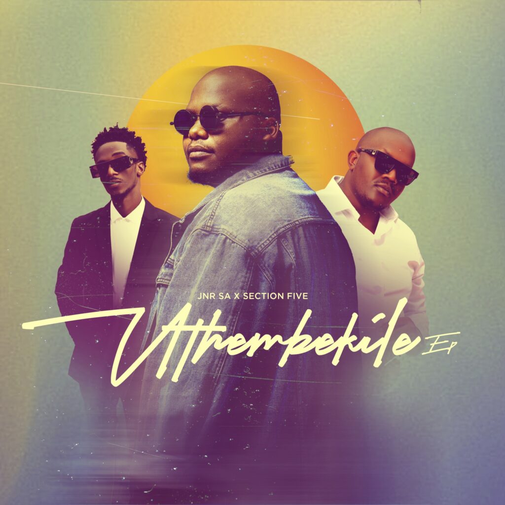 JNR SA & SECTION FIVE ANNOUNCE NEW EP “UTHEMBEKILE”